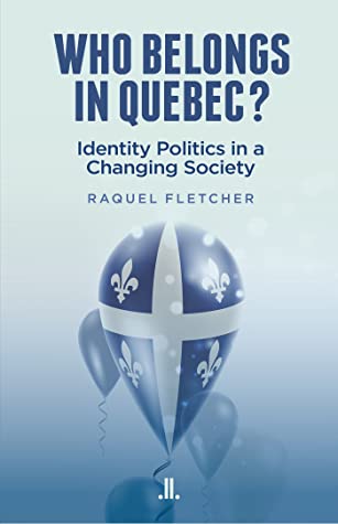 Raquel Fletcher: Who Belongs in Quebec? (2020, Leith Publlishing, Linda)