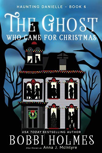 Elizabeth Mackey, Bobbi Holmes, Anna J McIntyre: The Ghost Who Came for Christmas (Paperback, Robeth Publishing, LLC)