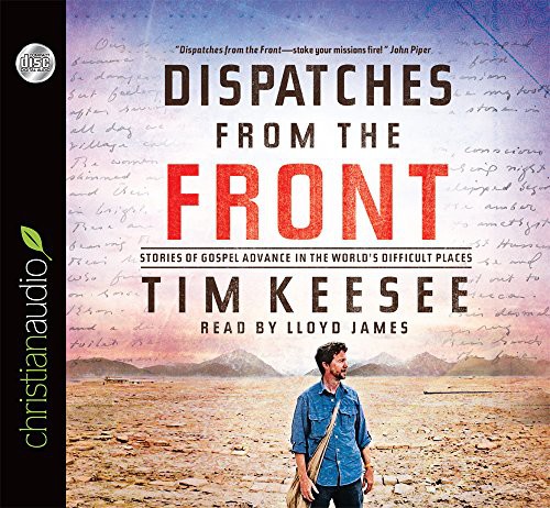 Lloyd James, Tim Keesee: Dispatches from the Front (AudiobookFormat, christianaudio)