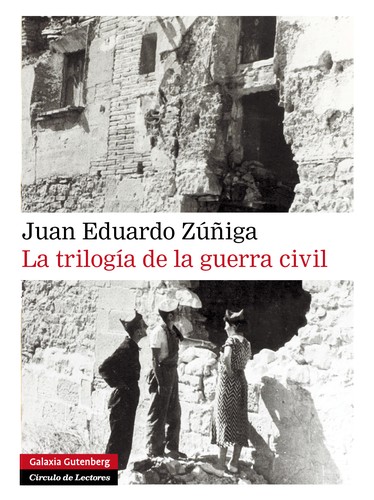 Juan Eduardo Zúñiga: La trilogía de la guerra civil (Spanish language, 2011, Galaxia Gutenberg)