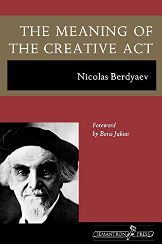 Nicolas Berdyaev: The Meaning of the Creative Act (Semantron Press)