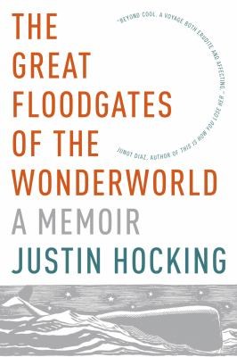 Justin Hocking: The Great Floodgates Of The Wonderworld A Memoir (2014, Graywolf Press)