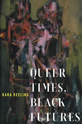 Kara Keeling: Queer Times, Black Futures (Paperback, 2019, NYU Press)