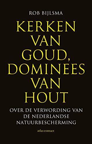 Kerken van goud, dominees van hout : over de verwording van de Nederlandse natuurbescherming (Dutch language, 2021)