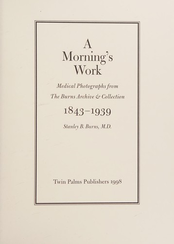 Stanley B. Burns: A morning's work (1998, Twin Palms, Twin Palms Publishers)