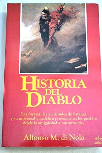 Alfonso M. di Nola: Historia del Diablo..Las formas, las vicisitudes de Satanás y su universal y maléfica presencia en los pueblos desde la antiguedad a nuestros días. (1992, EDITORIAL EDAF)