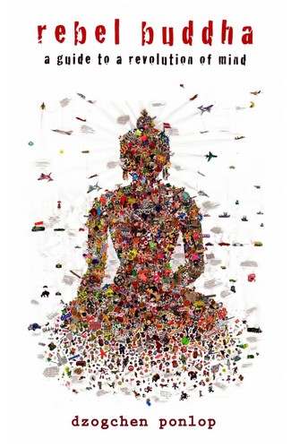 Dzogchen Ponlop Rinpoche: Rebel Buddha (2011, Shambhala)