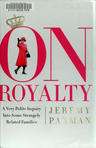 Jeremy Paxman: On royalty (2007, PublicAffairs)