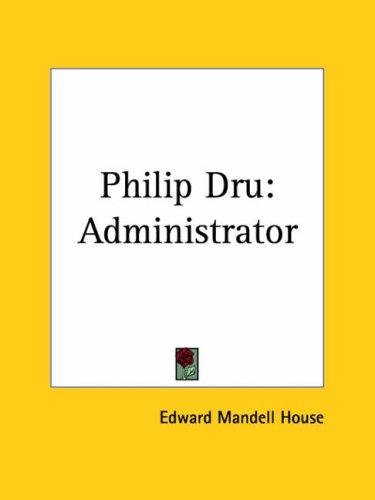 Edward Mandell House: Philip Dru (Paperback, 2004, Kessinger Publishing)