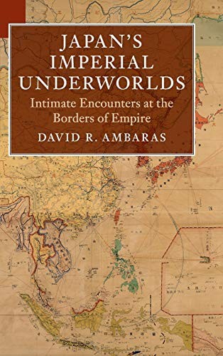 David R. Ambaras: Japan's Imperial Underworlds (Hardcover, 2018, Cambridge University Press)