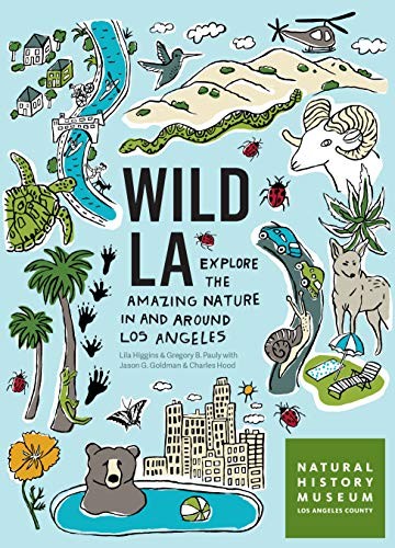 Natural History Museum of Los Angeles County, Lila M. Higgins, Gregory B. Pauly, Jason G. Goldman, Charles Hood: Wild LA (Paperback, 2019, Timber Press)