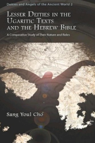 Sang-yŏl Cho: Lesser deities in the Ugaritic texts and the Hebrew Bible (2007, Gorgias Press)