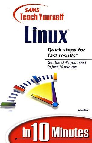 John Ray: Sams Teach Yourself Linux in 10 Minutes (Paperback, 1999, Sams)