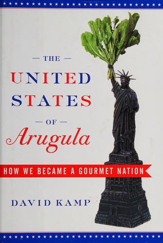 David Kamp: The United States of Arugula (Hardcover, 2007, Broadway Books)