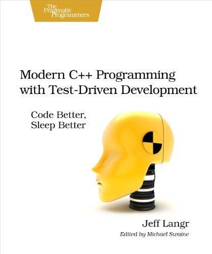 Jeff Langr: Modern C++ Programming with Test-Driven Development : Code Better, Sleep Better (2014, The Pragmatic Programmer, LLC)