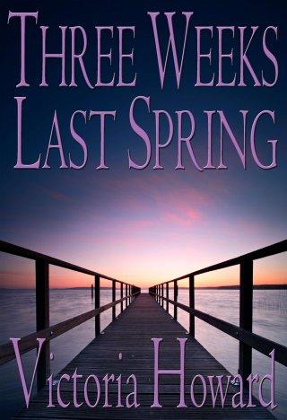 Victoria Howard: Three Weeks Last Spring (Paperback, 2006, Vanilla Heart Publishing)