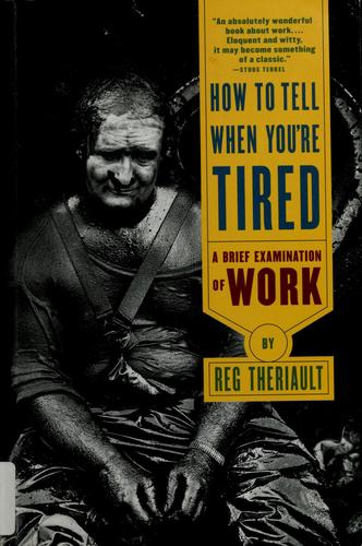 Reg Theriault: How to tell when you're tired (1995, W.W. Norton)