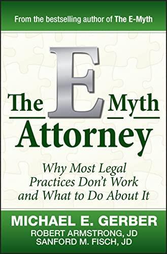 Michael E. Gerber: The E-Myth Attorney: Why Most Legal Practices Don't Work and What to Do About It (2010)