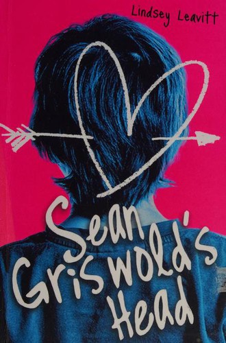 Lindsey Leavitt: Sean Griswold's head (2011, Scholastic Inc.)