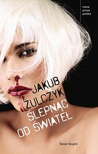 Jakub Ĺťulczyk: Slepnac od swiatel (Hardcover, 2014, Ĺwiat KsiÄĹzki)