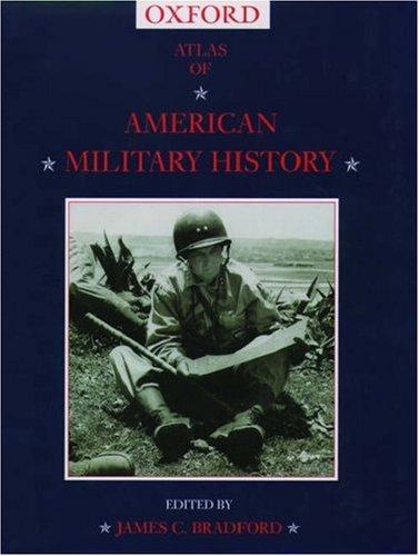 James Bradford: Atlas of American Military History (2003, Oxford University Press, USA)
