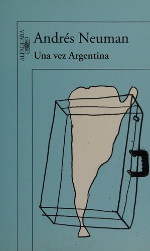 Andrés Neuman: Una vez Argentina (Spanish language, 2014, Alfaguara)