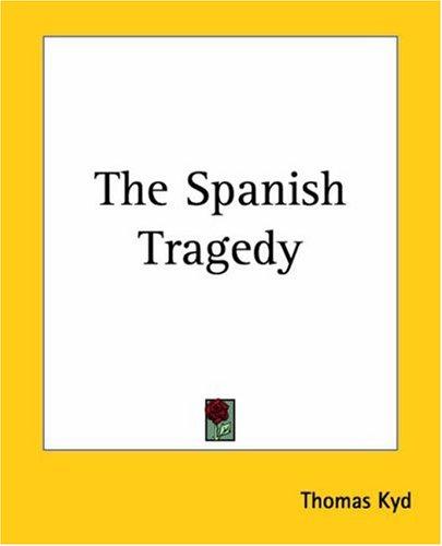 Thomas Kyd: The Spanish Tragedy (Paperback, 2004, Kessinger Publishing)