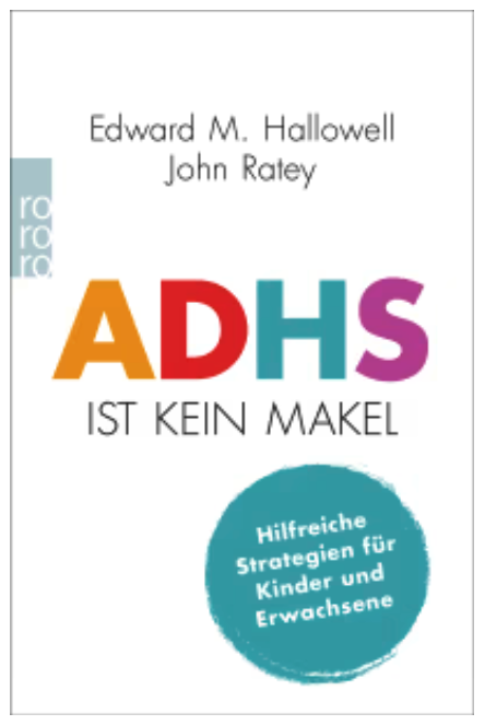 Edward M. Hallowell M.D., John J. Ratey: ADHS ist kein Makel (Deutsch language, Rowohlt Verlag)