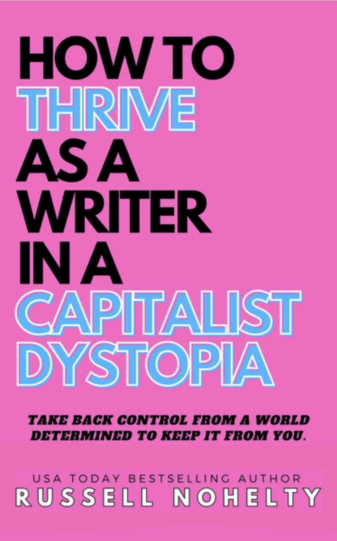 Russell Nohelty: How to Thrive as a Writer in a Capitalist Dystopia (EBook)