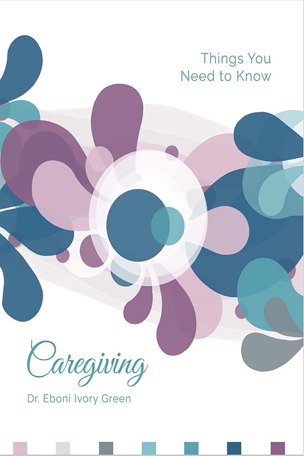 Dr. Eboni Ivory Green: Caregiving: Things You Need to Know (Green Publishing)