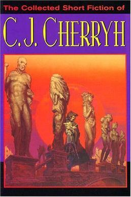 C. J. Cherryh: The Collected Short Fiction of C.J. Cherryh (2005, DAW Trade)