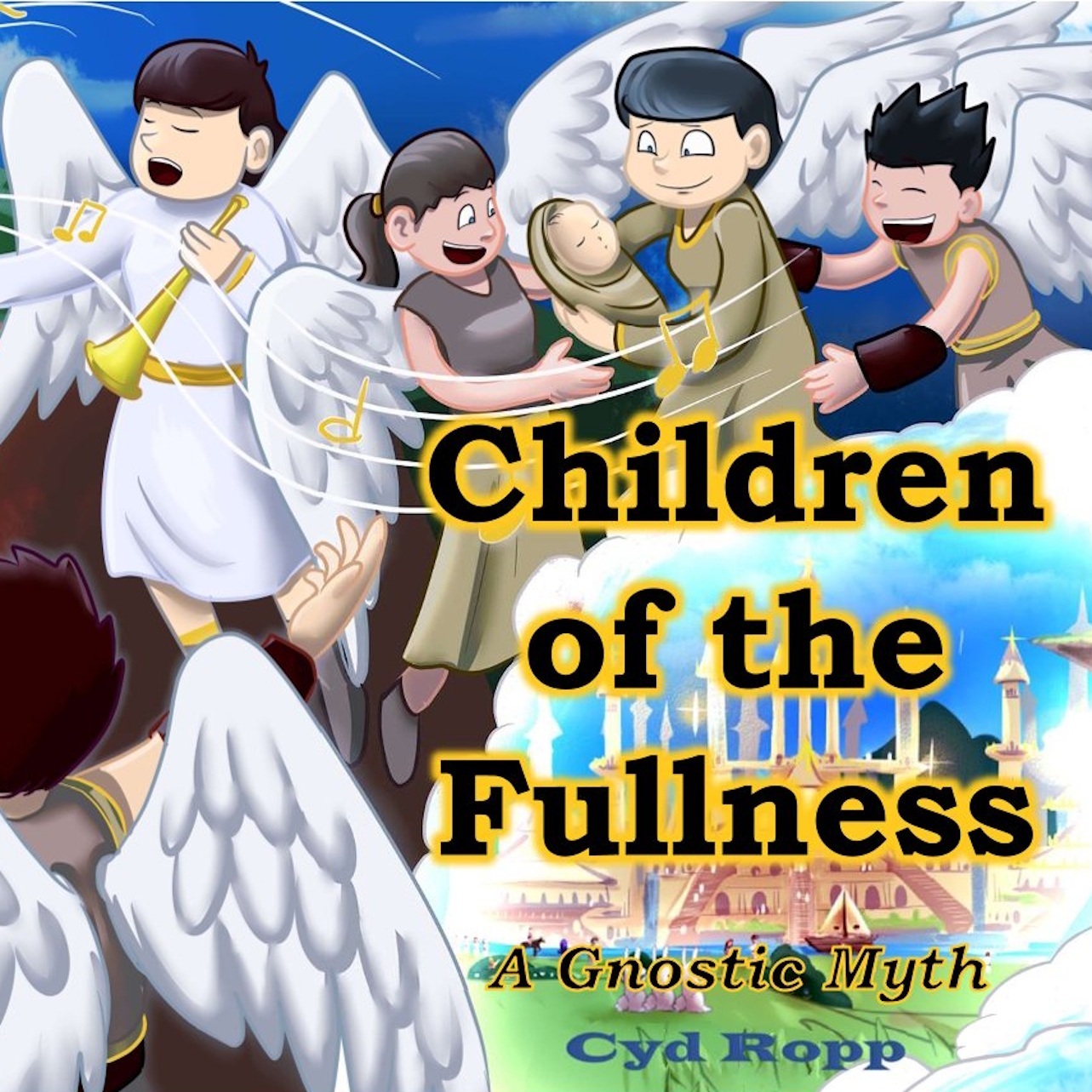 Cyd Ropp Ph.D.: Children of the Fullness: A Gnostic Myth (Bluebird Publishing)