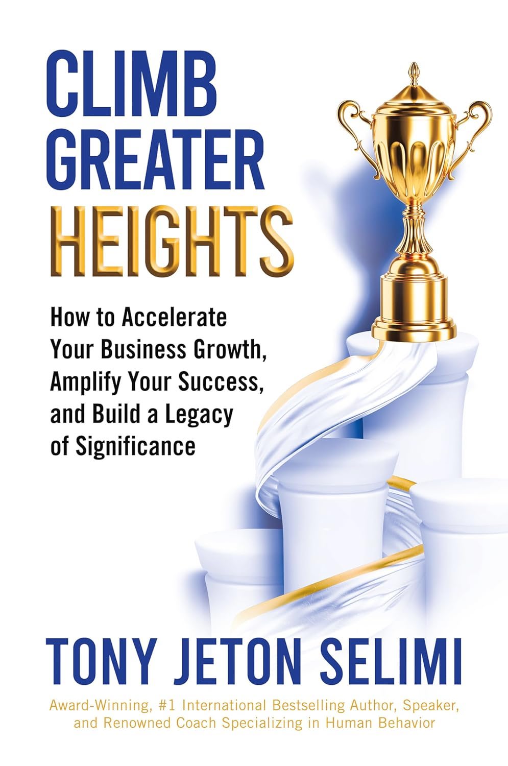 Tony Jeton Selimi: Climb Greater Heights (Balboa Press)