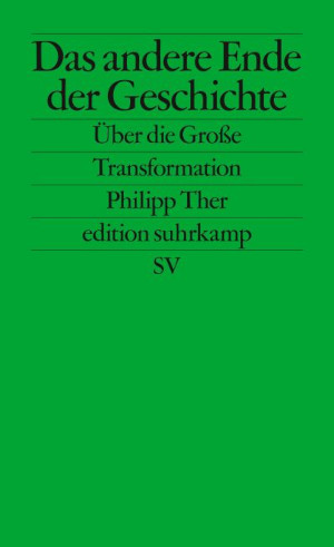 Philipp Ther: Das andere Ende der Geschichte (German language, 2019, Suhrkamp)