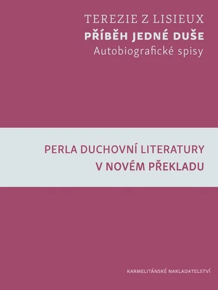 Saint Thérèse de Lisieux: Příběh jedné duše (Hardcover, Czech language, 2022, Karmelitánské nakladatelství)