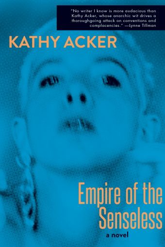 Kathy Acker: Empire of the Senseless (Paperback, 2018, Grove Press)