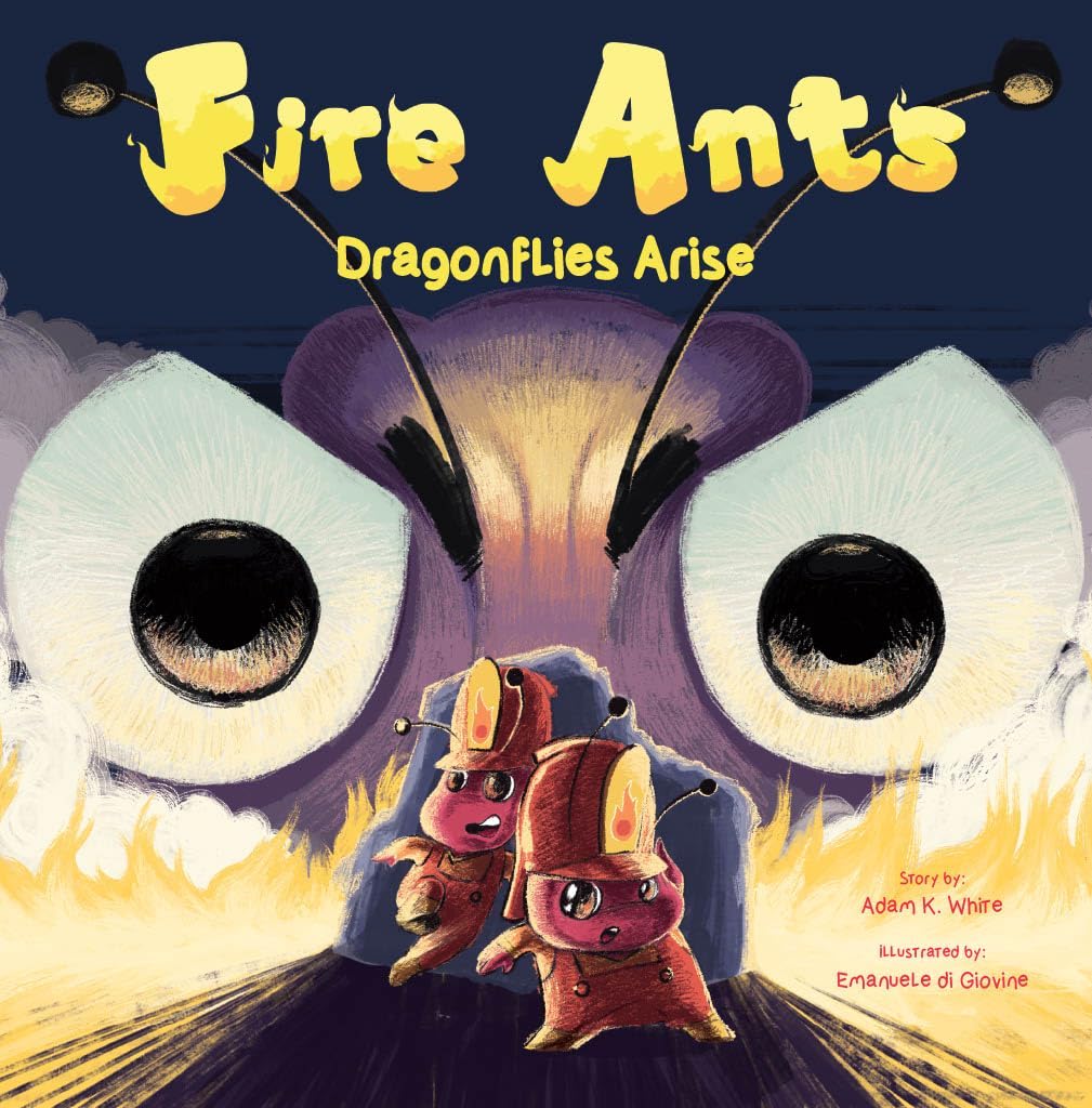 Adam K. White: Fire Ants: Dragonflies Arise (Independently Published)