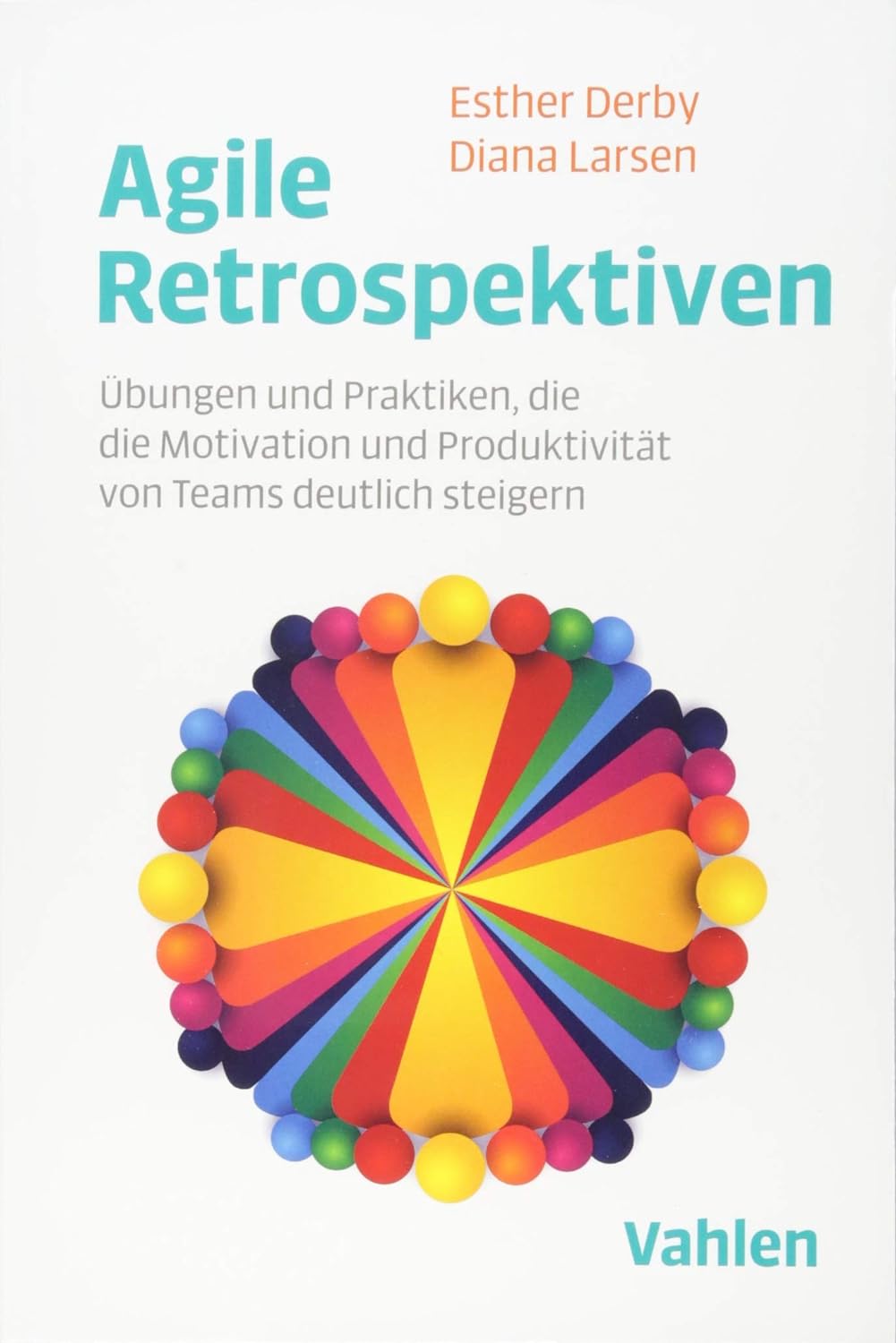 Esther Derby, Diana Larsen: Agile Retrospektiven