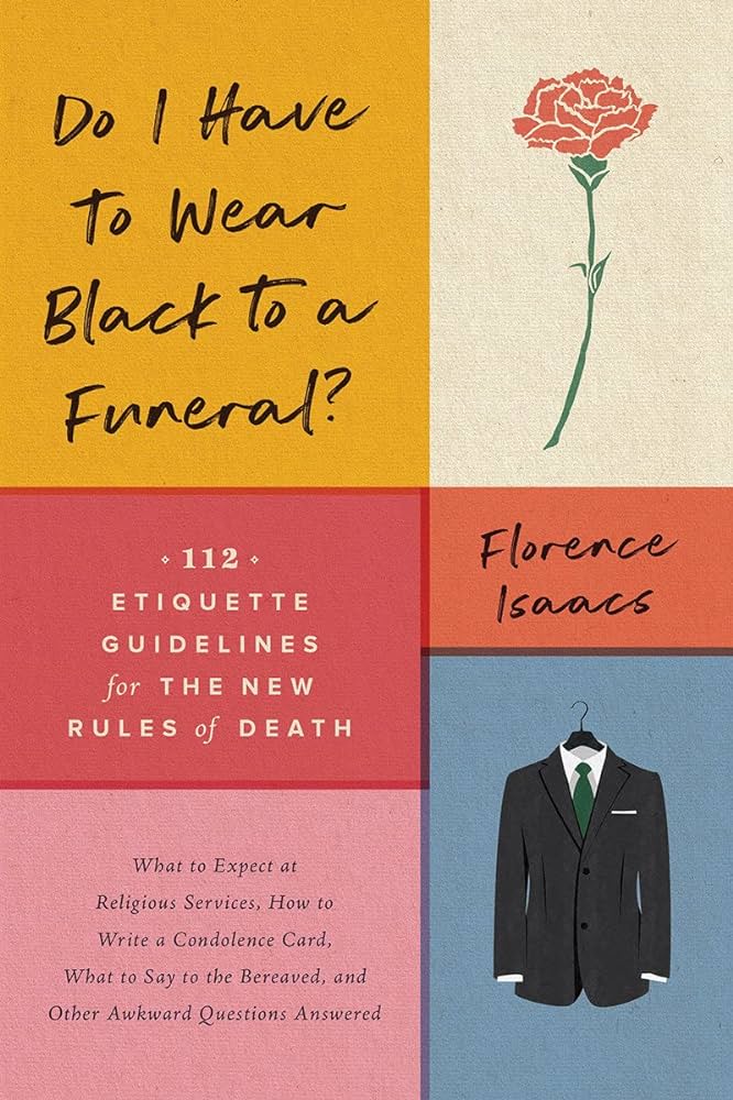 Florence Isaacs: Do I Have To Wear Black To a Funeral? (Paperback, The Countryman Press)