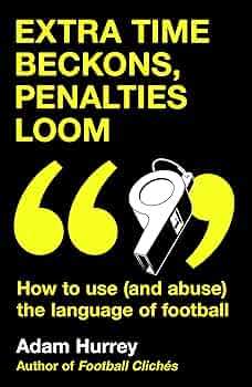 Adam Hurrey: Extra Time Beckons, Penalties Loom (2025, Headline Publishing Group)