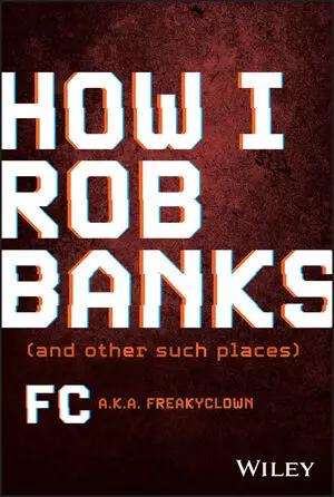 FC: How I Rob Banks (2023, Wiley & Sons, Incorporated, John)