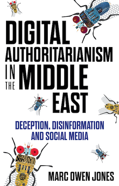 Marc Owen Jones: Digital Authoritarianism in the Middle East (2021, C. Hurst and Company (Publishers) Limited)
