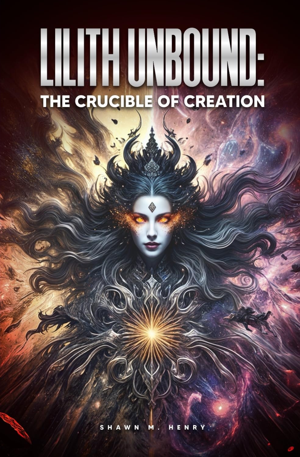 Shawn M Henry: Lilith Unbound – The Crucible of Creation (AMZ Publishing)