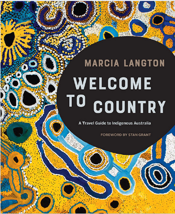 Marcia Langton, Stan Grant, Amber-Rose Atkinson, Nina J. Fitzgerald: Welcome to Country (2018, Explore Australia Publishing Pty, Limited)