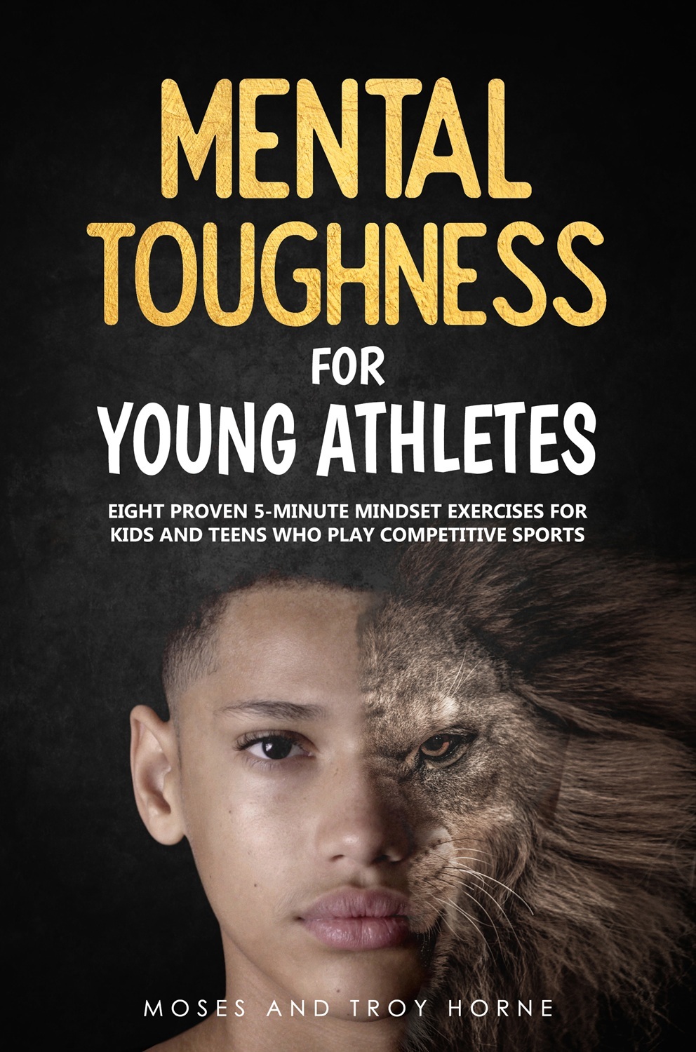 Moses And Troy Horne: Mental Toughness For Young Athletes (Buggily Group Inc.)