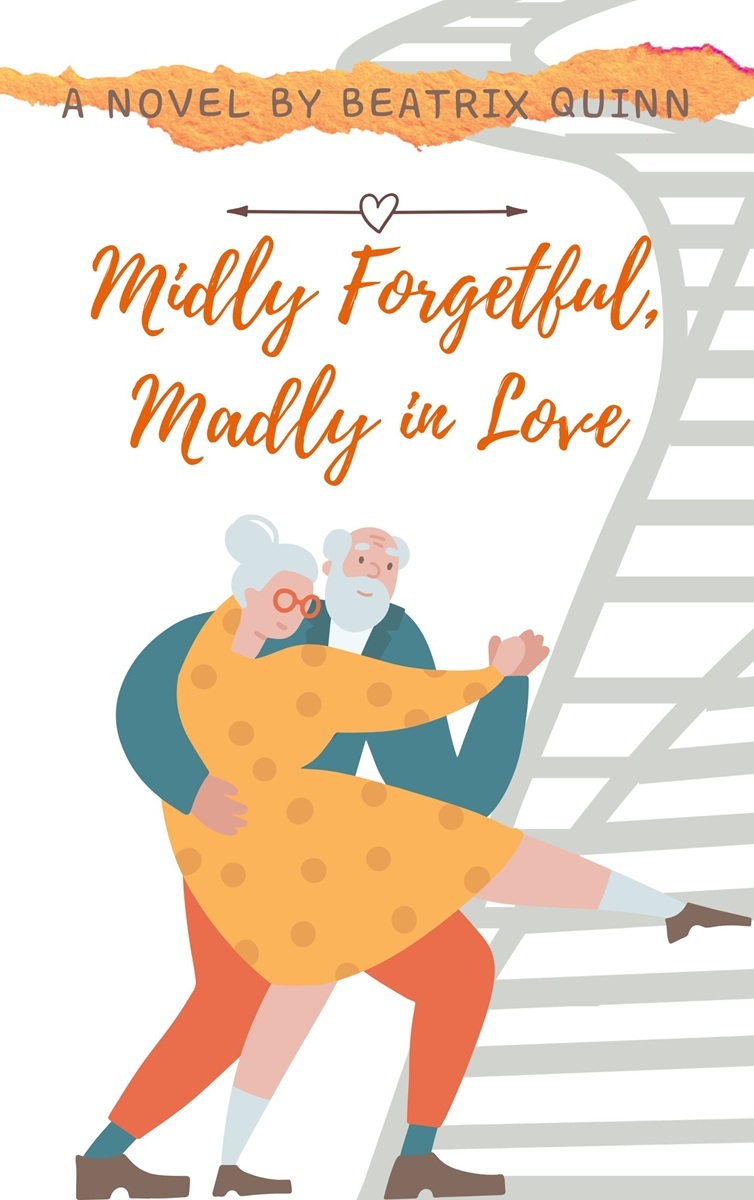 Beatrix Quinn: Mildly Forgetful, Madly in Love (Independently Published)