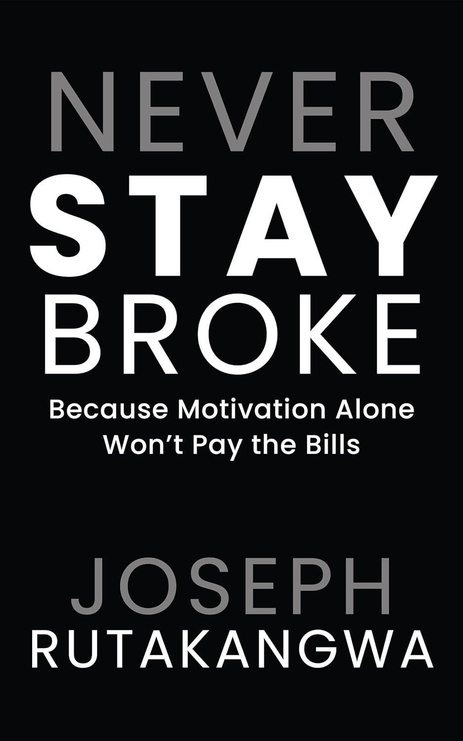 Joseph Rutakangwa: Never Stay Broke (Independently Published)