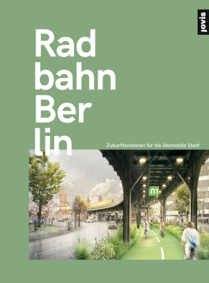 Matthias Heskamp, Max Hoor, Kristin Karig, Nicholas Kasang, Giulia Maniscalco: Radbahn Berlin (2017, Jovis Verlag GmbH)