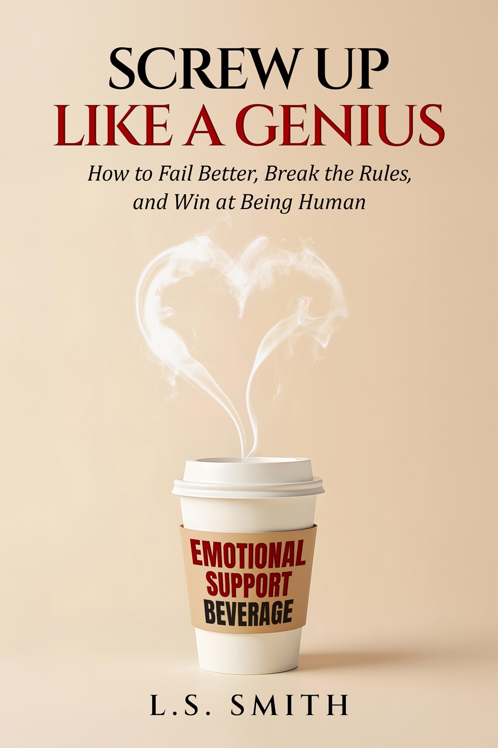 L.S. Smith: Screw Up Like a Genius (Wink & Word Publishing)