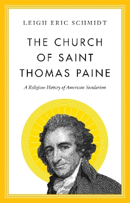 Leigh Eric Schmidt: Church of Saint Thomas Paine (2021, Princeton University Press)